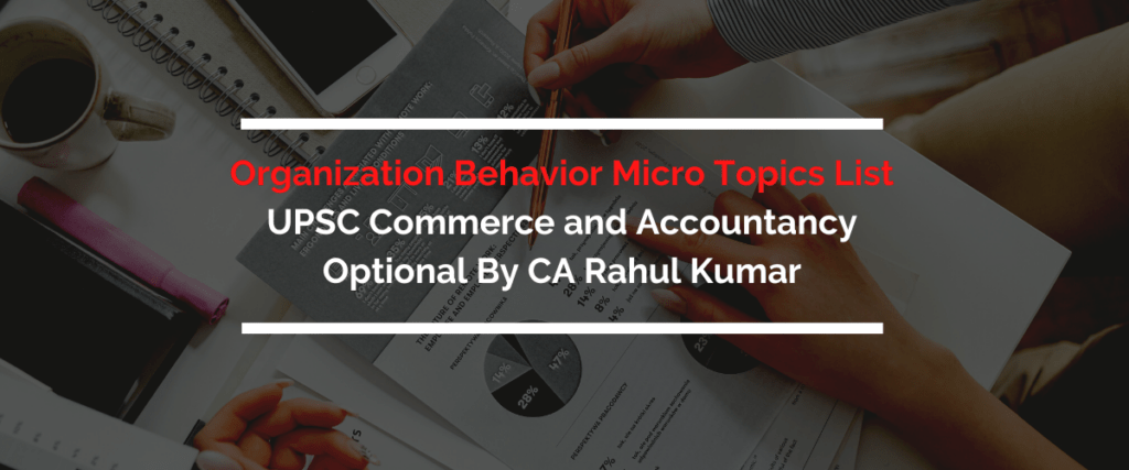 Organization Behavior Micro Topics List UPSC Commerce and Accountancy Optional By CA Rahul Kumar
